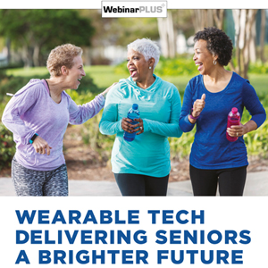 McKnight’s Webinar Plus MatrixCare 2020: Wearable Tech Delivering Seniors a Brighter Future