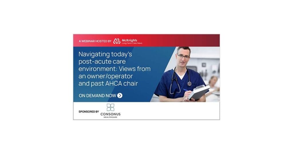 Navigating today’s post-acute care environment: Views from an owner/operator and past AHCA chair